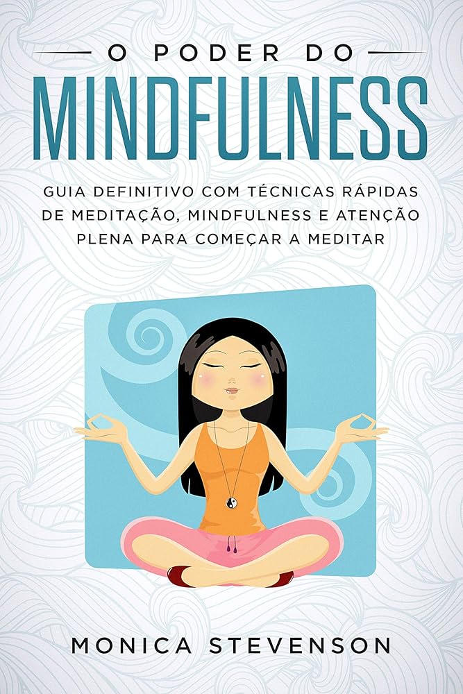 A ciência por trás do mindfulness: o que dizem os especialistas